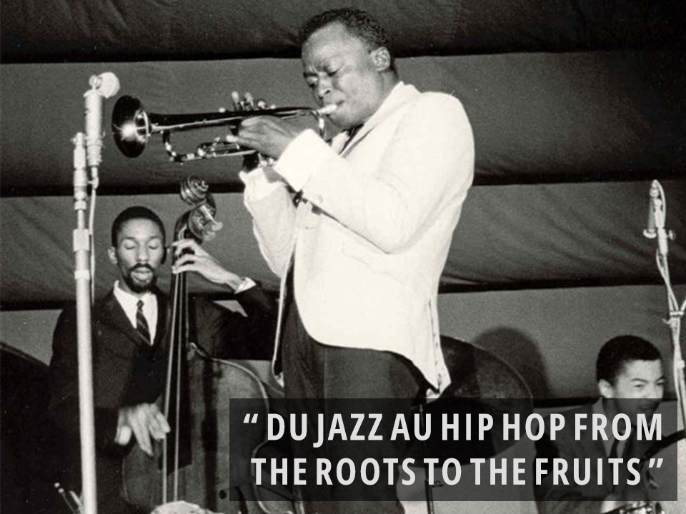 Du jazz au hip hop from the roots to the fruits